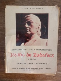 Historia del gran republicano Jayme de Zudañez GANTIER, JOAQUÍN - Canelas