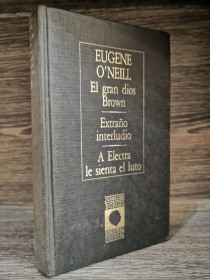 El gran dios Brown - Extraño interludio - A Electra le sienta el luto O'NEILL, EUGENE - Biblioteca B