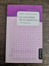 La comunidad de los espectros. Antropotecnia LUDUEÑA ROMANDINI, F. - Miño y Davila