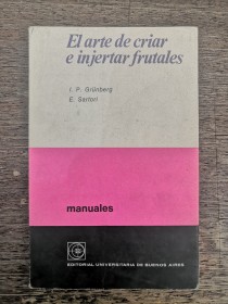 El arte de criar e injertar frutales GRUNBERG, I. Y SARTORI, E. - EUDEBA