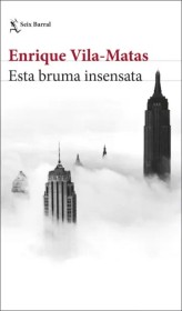 Esta bruma insensata VILA-MATAS, ENRIQUE - Seix Barral