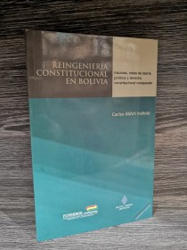 Reingeniería constitucional en Bolivia BÖHRT IRAHOLA, CARLOS - Fundemos