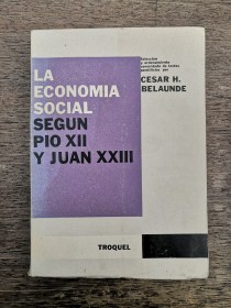 La economía social según Pio XII y Juan XXIII BELAUNDE, CESAR - Troquel