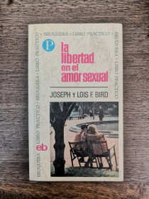 La libertad en el amor sexual BRIRD, JOSEPH Y LOIS - Bruguera