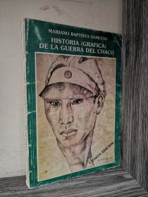 Historia (gráfica) de la Guerra del Chaco BAPTISTA GUMUCIO, MARIANO - Última Hora