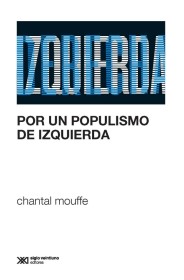 Por un populismo de izquierda MOUFFE, CHANTAL - Siglo Veintiuno