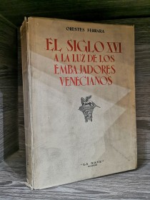 El siglo XVI a la luz de los embajadores venecianos FERRARA, ORESTES - La Nave