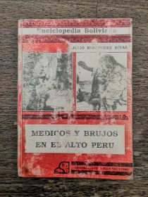 Médicos y brujos en el Alto Perú RODRÍGUEZ RIVAS, JULIO - Los Amigos del Libro