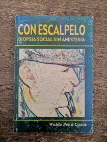 Con escalpelo, biopsia social sin anestesia PEÑA CAZAS, WALDO - Arol