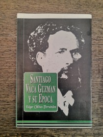 Santiago Vaca Guzmán y su época OBLITAS FERNÁNDEZ, EDGAR - Graficar