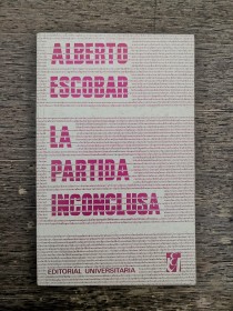 La partida inconclusa ESCOBAR, ALBERTO - Editorial Universitaria