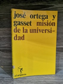 Misión de la universidad ORTEGA Y GASSET, JOSÉ - El Arquero