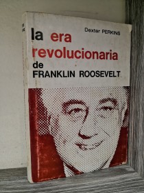 La era revolucionaria de Franklin Roosevelt PERKINS, DEXTER - Marymar