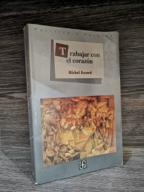 Trabajar con el corazón ROCARD, MICHEL - Fondo de Cultura Económica