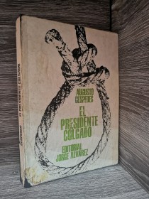 El presidente colgado CÉSPEDES, AUGUSTO - Editorial Jorge Álvarez