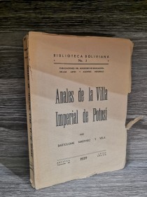 Anales de la Villa Imperial de Potosí MARÍNEZ Y VELA, BARTOLOMÉ - Biblioteca boliviana 1939