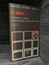 El Islam. Desde la caída de Costantinopla hasta nuestros días VON GRUNEBAUN, G. E. - Siglo Veintiuno