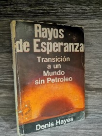 Rayos de esperanza. Transición a un mundo sin petroleo HAYES, DENIS - Tres tiempos