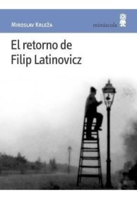 El retorno de Filip Latinovicz KRLEZA, MIROSLAV - Minúscula