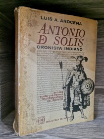 Antonio de Solis. Cronista indiano (Firmado) AROCENA, LUIS - EUDEBA
