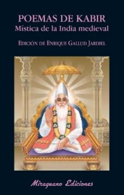 Poemas de Kabir. Mística de la India Medieval GALLUD JARDIEL, ENRIQUE (ED.) – Miraguano