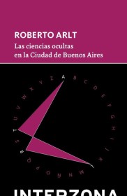 Las ciencias ocultas en la Ciudad de Buenos Aires ARLT, ROBERTO – Interzona