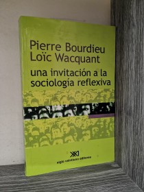 Una invitación a la sociología reflexiva BOURDIEU, P. - WACQUANT, L. - Siglo Veintiuno