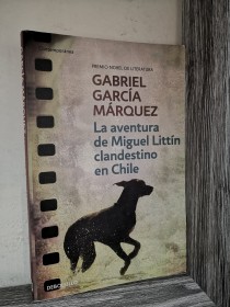 La aventura de Miguel Littín clandestino en Chile GARCÍA MÁRQUEZ, GABRIEL - Debolsillo