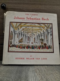 Vida y tiempos de Johann Sebastian Bach VAN LOON, HENDRIK - Editora del Plata