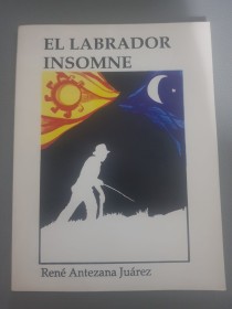 El labrador insomne - Antezana Juárez, René - Cueto