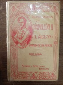 Napoleón II. Martirio de un príncipe ENSEÑAT, JUAN - Montaner y Simón 