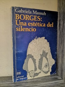 Borges: una estética del silencio MASSUH, GABRIELA - Belgrano