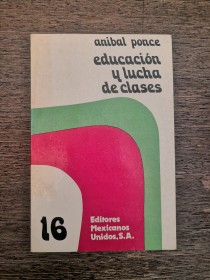 Educación y lucha de clases PONCE, ANIBAL - Mexicanos Unidos