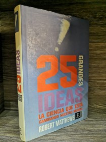 25 grandes ideas de ciencia que está cambiando nuestro mundo MATTHEWS, ROBERT - Espasa-Calpe