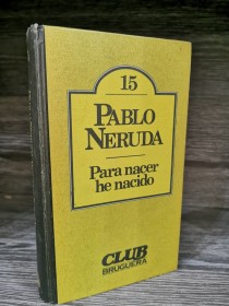 Para nacer he nacido NERUDA, PABLO - Bruguera