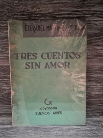 Tres cuentos sin amor MARTÍNEZ ESTRADA, EZEQUIEL - Goyanarte