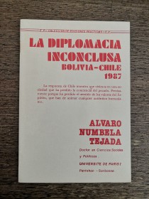 La diplomacia inconclusa Bolivia-Chile 1987 NUMBELA TEJADA, ALVARO 