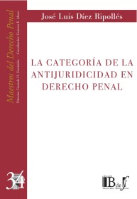 La categoría de la antijuridicidad en Derecho penal DÍEZ RIPOLLÉS, JOSÉ LUIS - Euroeditores