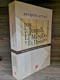 Los judíos, el mundo y el dinero ATTALI, JACQUES - Fondo de Cultura Económica