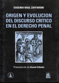 Origen y evolución del discurso crítico en el derecho penal ZAFFARONI, EUGENIO - Ediar