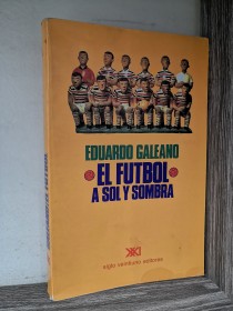 El futbol a sol y sombra GALEANO, EDUARDO - Siglo XXI