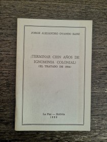 Terminar cien años de ignominia colonial OVANDO-SANZ, JORGE - La Paz (1989)