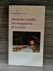 Las maquinarias de la noche CASTILLO, ABELARDO - Seix Barral