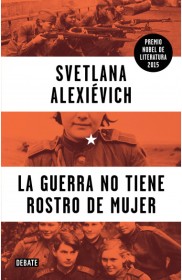 La guerra no tiene rostro de mujer ALEXIEVICH, SVETLANA – Debate