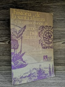 Historia de la Santa Alianza y la emancipación de América Latina KOSSOK, MANFRED - Cártago