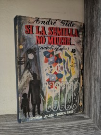 Si la semilla no muere… (Autobiografía) GIDE, ANDRÉ - Losada