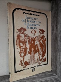 Imágenes del hombre en el clasicismo francés BÉNICHOU, PAUL - Fondo de Cultura Económica