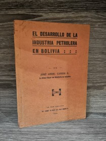 El desarrollo de la industria petrolera en Bolivia CANDIA, JOSÉ ÁNGEL - La Paz (1929)