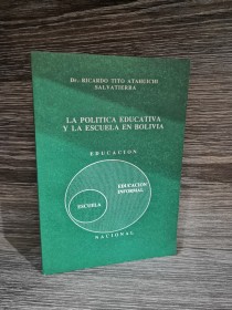 La política educativa y la escuela en Bolivia ATAHUICHI, RICARDO TITO  - La Paz 1990