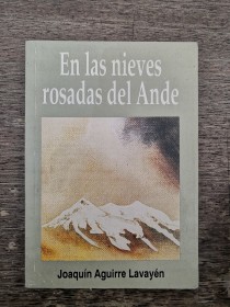 En las nieves rosadas del Ande AGUIRRE LAVAYÉN, JOAQUÍN - Los Amigos del Libro